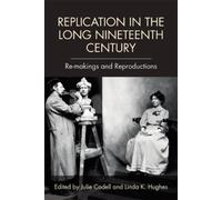 Julie Codell Replication in the Long Nineteenth Century (Tascabile)