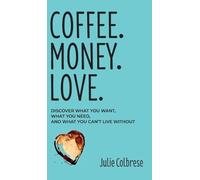 Julie Colbrese Coffee. Money. Love. (Copertina rigida)