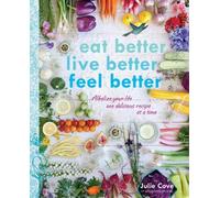Julie Cove Eat Better, Live Better, Feel Better (Tascabile)