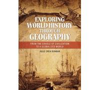 Julie Crea Dunbar Exploring World History through Geography (Tascabile)