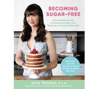 Julie Daniluk Becoming Sugar-Free (Tascabile)