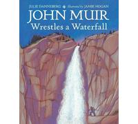 Julie Danneberg John Muir Wrestles a Waterfall (Copertina rigida)