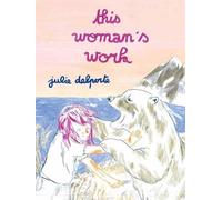 Julie Delporte This Woman’s Work (Tascabile)