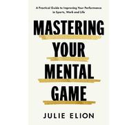 Mastering Your Mental Game: Secrets from My Thirty Years on the PGA Tour: A Practical Guide to Improving Your Performance in Sports, Work and Life