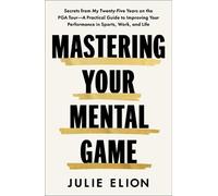 Julie Elion Mastering Your Mental Game (Copertina rigida)