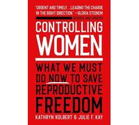 Julie F. Kay Kathryn Kolbert Controlling Women (Tascabile)