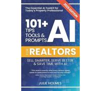 Julie Holmes 101+ AI Tips, Tools and Prompts for Realtors (Tascabile)