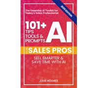 Julie Holmes 101+ AI Tips, Tools, and Prompts for Sales Pros (2025 E (Tascabile)