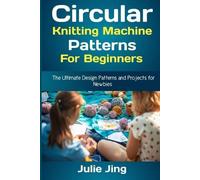 Julie Jing Circular Knitting Machine Patterns for Beginners (Tascabile)