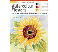 Julie King Take Three Colours: Watercolour Flowers (Tascabile)