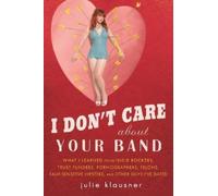 Julie Klausner I Don't Care About Your Band (Tascabile)