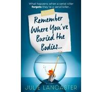 Julie Lancaster Remember Where You’ve Buried the Bodies (Tascabile)