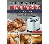 Julie Laster The Perfect Bread Machine Cookbook (Tascabile)