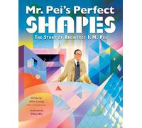 Julie Leung Mr. Pei’s Perfect Shapes: The Story of Architect (Copertina rigida)
