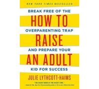 Julie Lythcott-Haims How to Raise an Adult (Tascabile)