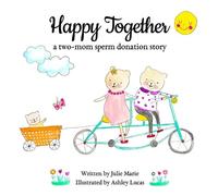 Julie Marie Happy Together, a two-mom sperm donation story (Tascabile)