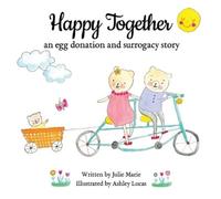 Julie Marie Happy Together, an egg donation and surrogacy story (Tascabile)