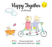 Julie Marie Ashley Lucas Happy Together, an IVF story (Tascabile)