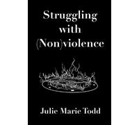 Julie Marie Todd Struggling with (Non)violence (Tascabile)