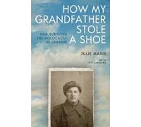 Julie Masis How My Grandfather Stole a Shoe (And Survived the Holoca (Tascabile)