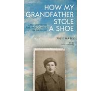Julie Masis How My Grandfather Stole a Shoe (And Survived the Holoca (Tascabile)
