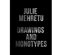 Julie Mehretu: Drawings and Monotypes