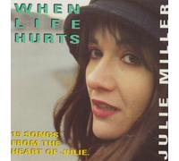 Julie Miller 15 Songs From The Hart - WHEN LIFE HURTS