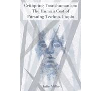 Julie Miller Critiquing Transhumanism (Tascabile)