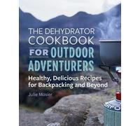 Julie Mosier The Dehydrator Cookbook for Outdoor Adventurers (Tascabile)