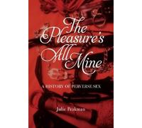 Julie Peakman The Pleasure’s All Mine (Tascabile)