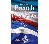 Julie Perrone How the French Created Canada (Tascabile)