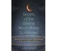 Julie Peters Secrets of the Eternal Moon Phase Goddess (Tascabile)