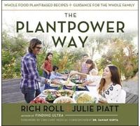 The Plantpower Way: Whole Food Plant-Based Recipes and Guidance for the Whole