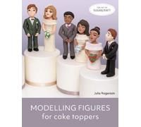 Julie Rogerson Modelling Figures for Cake Toppers (Tascabile) Art of Sugarcraft