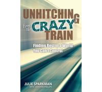Julie Sparkman Unhitching from the Crazy Train (Tascabile)