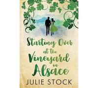 Julie Stock Starting Over at the Vineyard in Alsace (Tascabile)