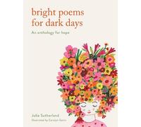 Julie Sutherland Bright Poems for Dark Days (Copertina rigida)