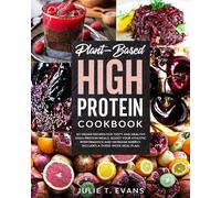 Julie T Evans Plant-Based high protein cookbook (Tascabile)