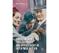Julie V. Gottli ‘Guilty Women’, Foreign Policy, and Appeaseme (Copertina rigida)