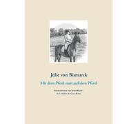 Julie Von Bismarck Mit dem Pferd statt auf dem Pferd (Tascabile)