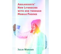 Julie Warner Adolescents’ New Literacies with and through Mobile Pho (Tascabile)