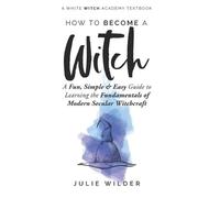 Julie Wilder How To Become A Witch (Tascabile) White Witch Academy Textbook