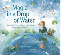 Magic in a Drop of Water: How Ruth Patrick Taught the World about Water Pollution