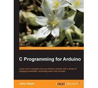 Julien Bayle C Programming for Arduino (Digital)