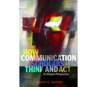 Julien C. Mirivel How Communication Scholars Think and Act (Copertina rigida)