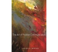 Julien C. Mirivel The Art of Positive Communication (Tascabile)
