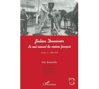 JULIEN DUVIVIER LE MAL AIMANT DU CINÉMA FRANÇAIS: Volume 1 : 1896-1940