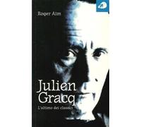 Julien Gracq. L'ultimo dei classici