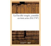 Julien Offray de la Mettri La Faculté Vengée, Comédie En Trois Acte (Tascabile)