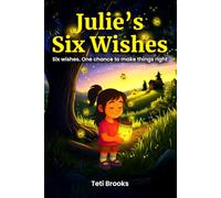 Julie's Six Wishes: A Magical Chapter Book for Kids Ages 7-9 About Kindness, Friendship, and Finding Courage